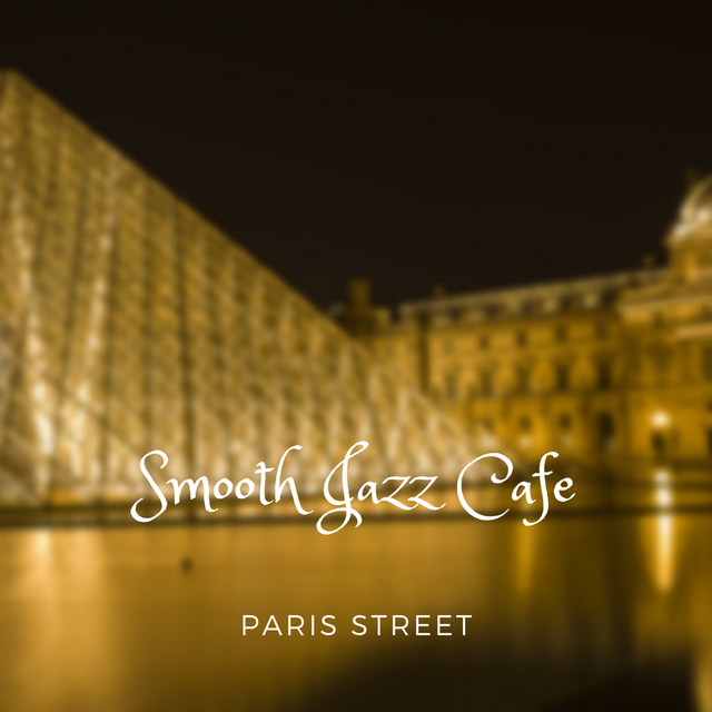 Smooth Jazz Cafe - Album by Paris Streets | Spotify