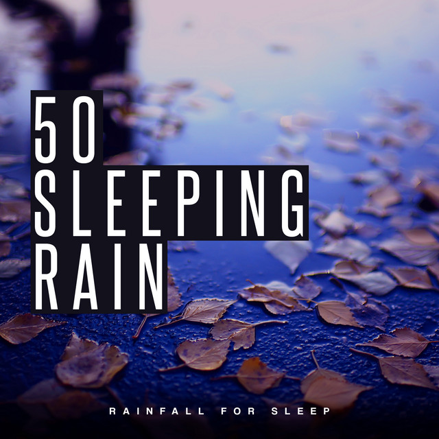 50 Sleeping Rain - Album by Rainfall For Sleep | Spotify