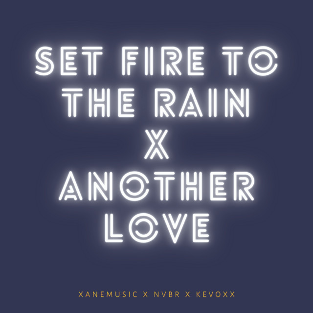 Set Fire To The Rain x Another Love - Remix