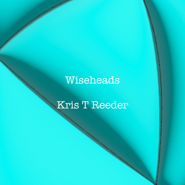 Wiseheads - Single by Kris T Reeder | Spotify
