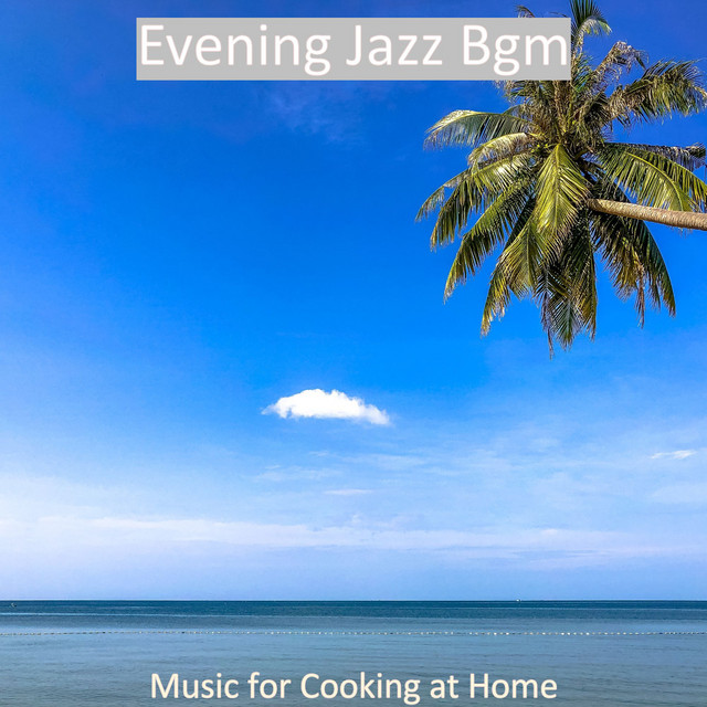 Music for Cooking at Home - Album by Evening Jazz Bgm | Spotify