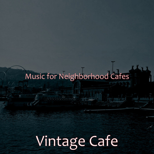 Music for Neighborhood Cafes - Album by Vintage Cafe | Spotify