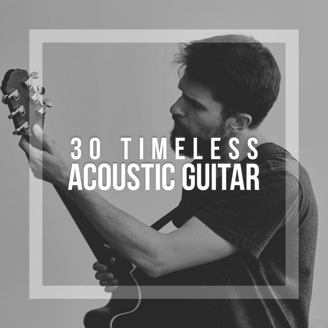30Timeless Acoustic Guitar Album by Acoustic Guitar Music Spotify