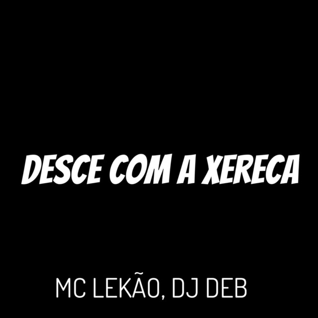 Desce Com a Xereca