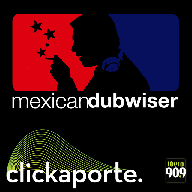 Mexican Dubwiser (Clickaporte Ibero 90.9) cover art