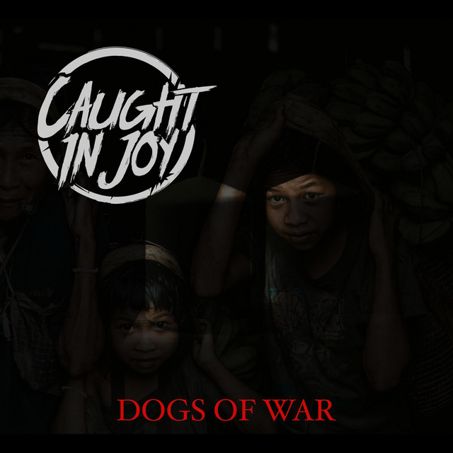 Dogs of War - Single by Caught in Joy | Spotify