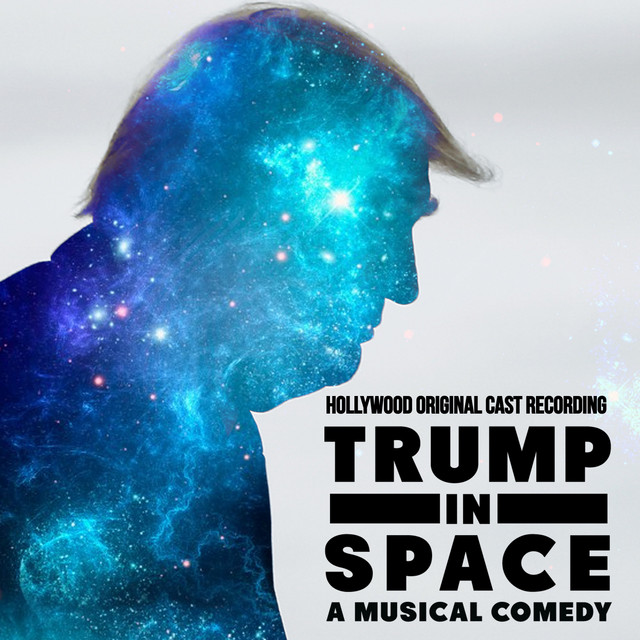 Trump in Space: A Musical Comedy (Hollywood Original Cast Recording)