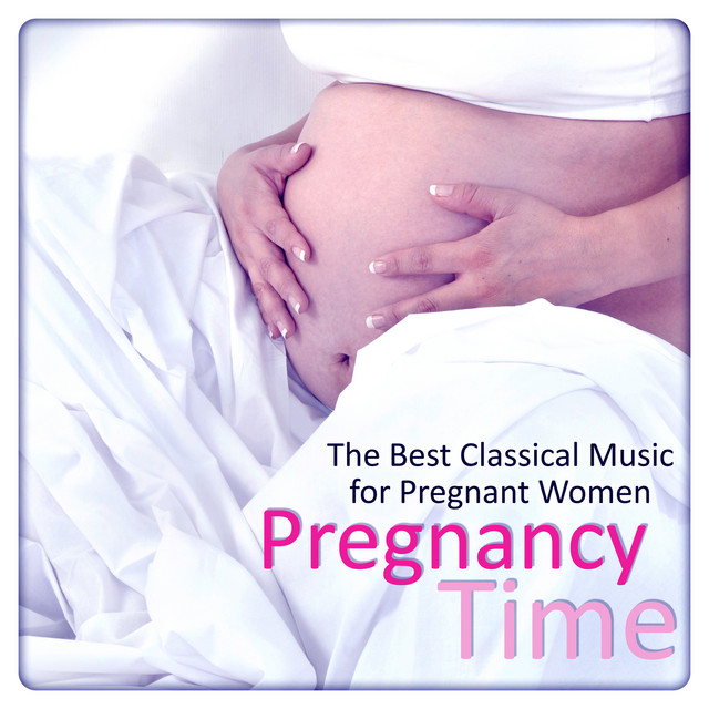 Pregnancy Time The Best Classical Music for Pregnant Women, Soothing