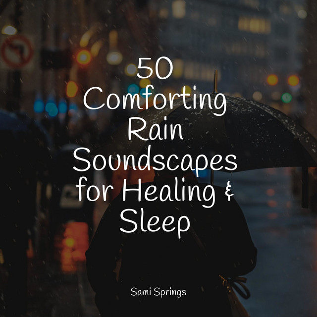 50 Comforting Rain Soundscapes for Healing & Sleep - Album by Sound ...