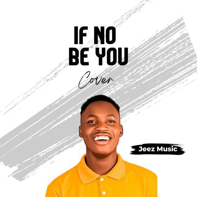 If No Be You (Cover) - Single by Jeez Music | Spotify
