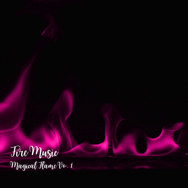 Fire Music: Magical Flame Vol. 1 - Album by Rain Hive | Spotify