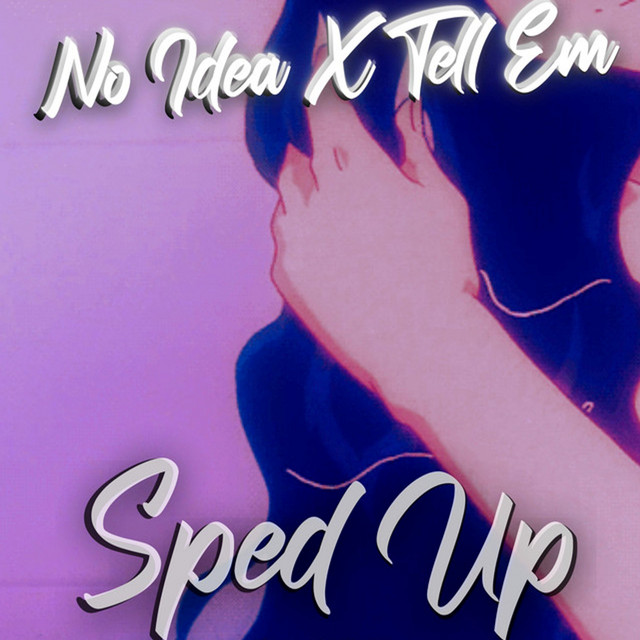 No Idea X Tell Em' - Sped Up - song and lyrics by LUCENTIX INC. | Spotify