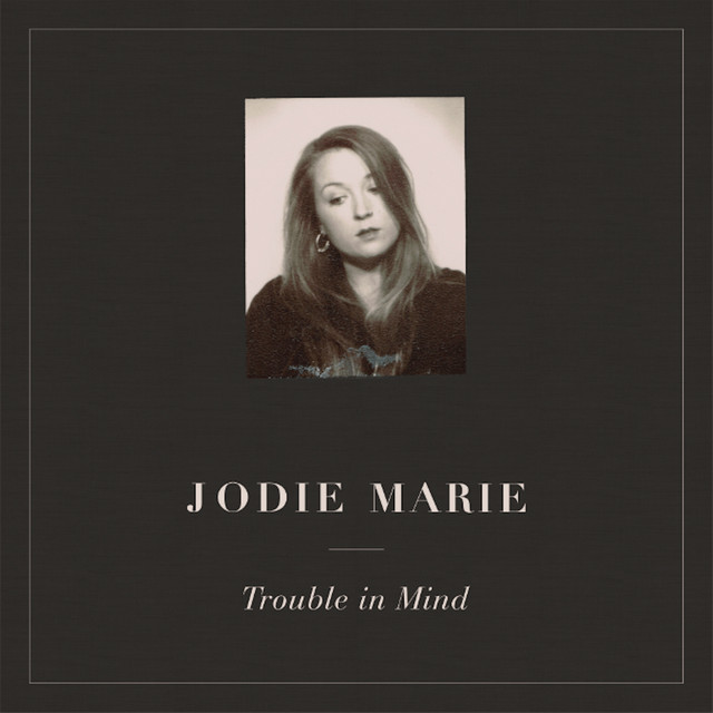 Trouble in Mind - Album by Jodie Marie | Spotify