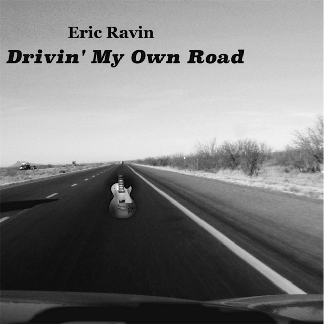 Drivin My Own Road Album By Eric Ravin Spotify