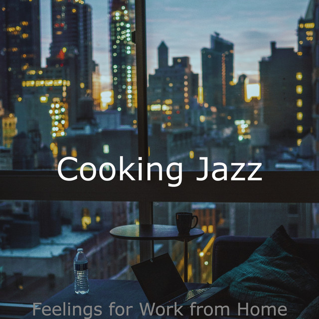 Feelings for Work from Home - Album by Cooking Jazz | Spotify
