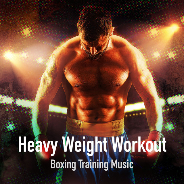 Heavy Weight Workout - Album by Boxing Training Music | Spotify