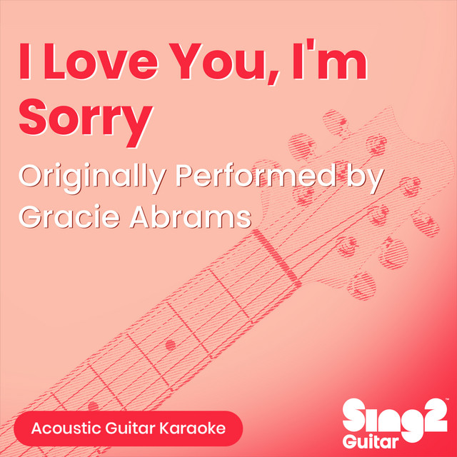 I Love You, I'm Sorry (Originally Performed by Gracie Abrams) - Acoustic Guitar Karaoke