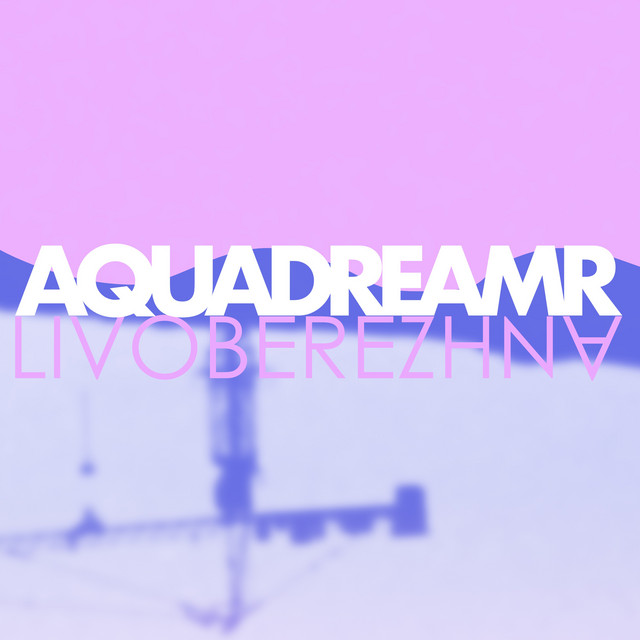 Обкладинка: LIVOBEREZHNA — AQUADREAMR
