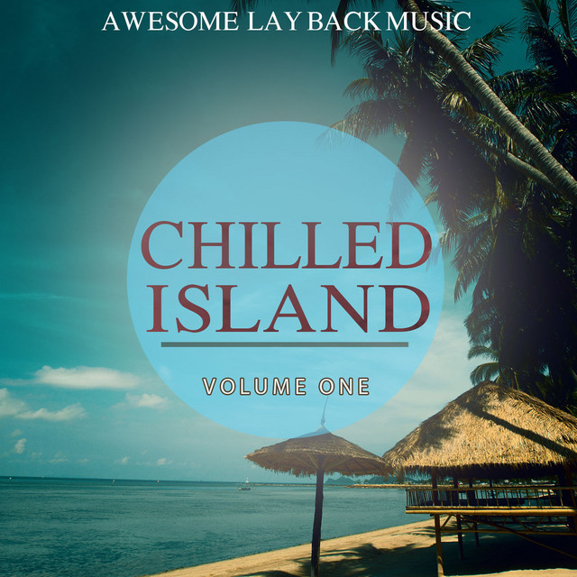 Chilled Island, Vol. 1 (Awesome Lay Back Music) - Compilation by ...