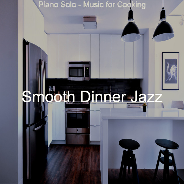 Piano Solo - Music for Cooking - Album by Smooth Dinner Jazz | Spotify