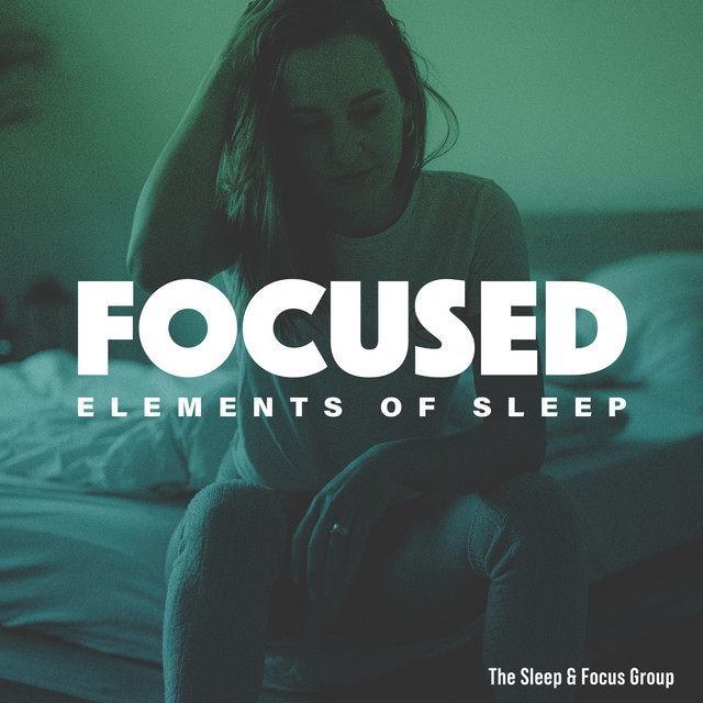 Focused Elements of Sleep - Album by The Sleep & Focus Group | Spotify