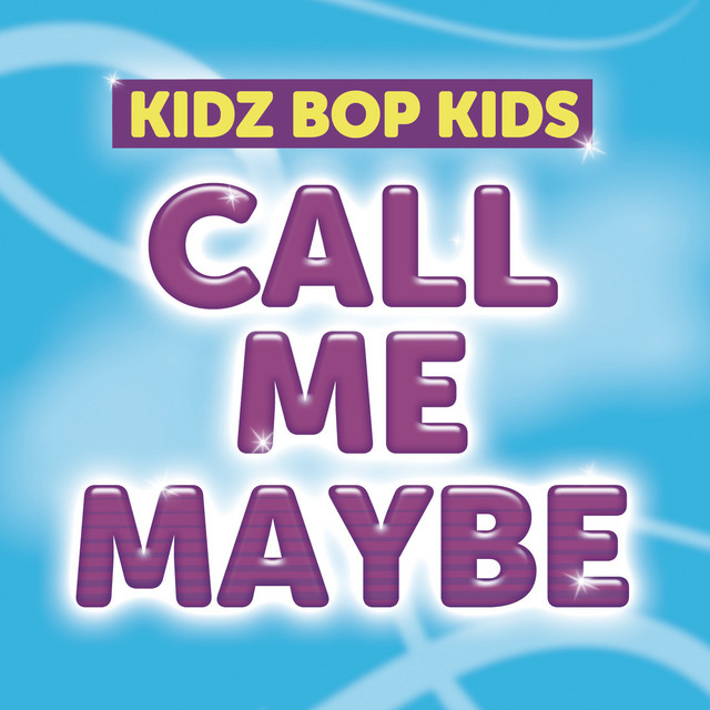Call Me Maybe Song And Lyrics By Kidz Bop Kids Spotify