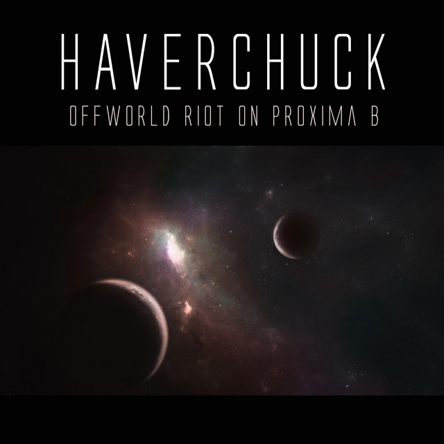 Offworld Riot On Proxima B Overture Bad Guys Good Guys Rising Tide Quiet Riff Summit Lesson Single By Haverchuck Spotify