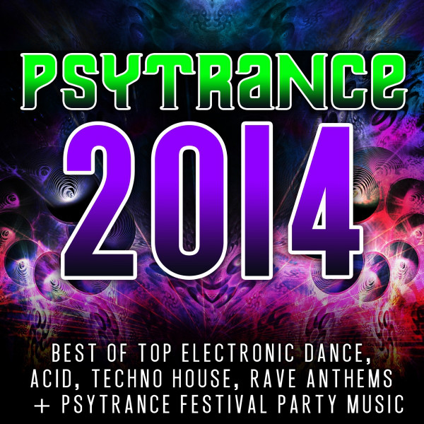 Psytrance 2014 (Top 30 Best of Electronic Dance, Acid, Techno, House ...