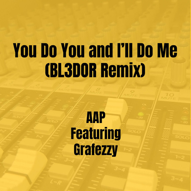You Do You and I’ll Do Me (BL3DOR Remix) - Single by AAP | Spotify