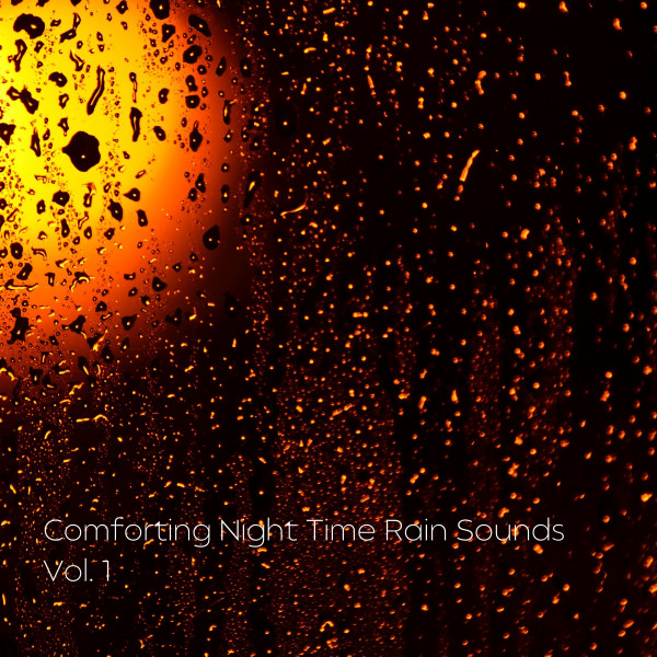 Comforting Night Time Rain Sounds Vol. 1 cover art