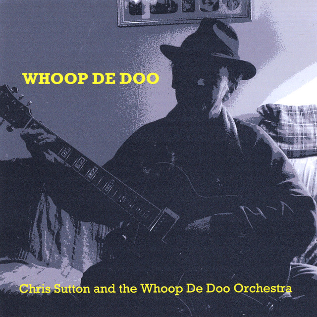 Whoop De Doo - Album by Chris Sutton and the Whoop De Doo 