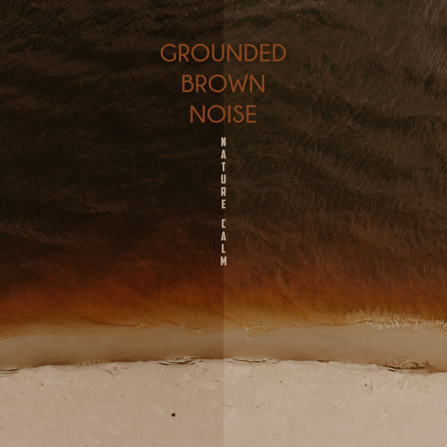 Grounded Brown Noise by Nature Calm