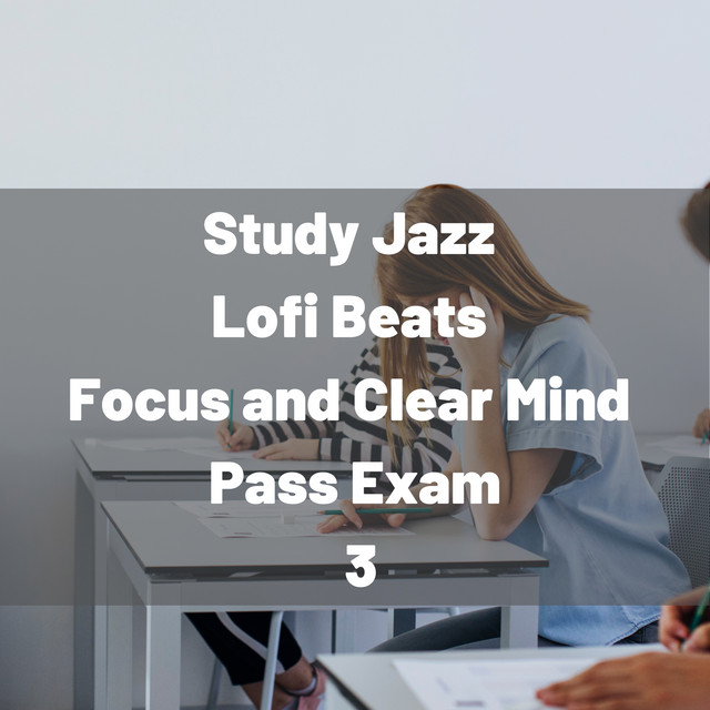Study Jazz, Lofi Beats, Focus and Clear Mind, Pass Exam 3 cover art