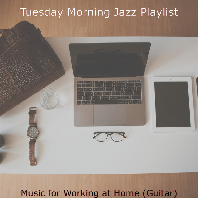 Music for Working at Home (Guitar) - Album by Tuesday Morning Jazz ...