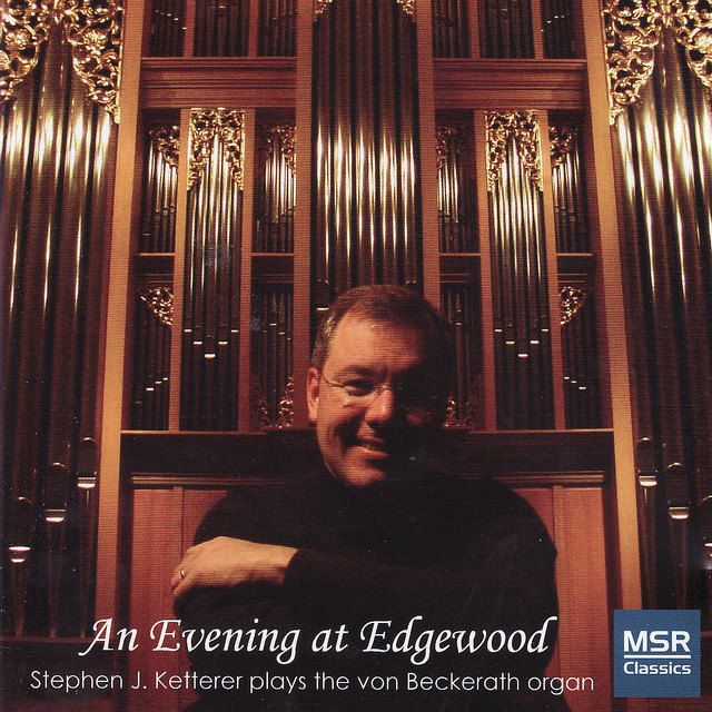 An Evening At Edgewood - Stephen Ketterer Plays the Von Beckerath Organ