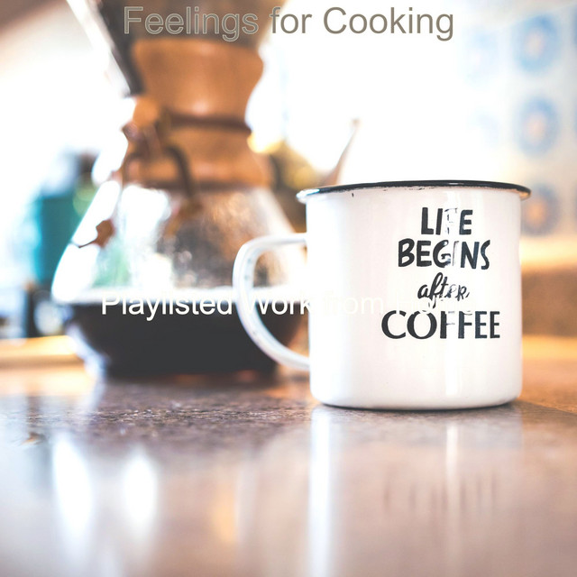 Feelings for Cooking - Album by Playlisted Work from Home | Spotify