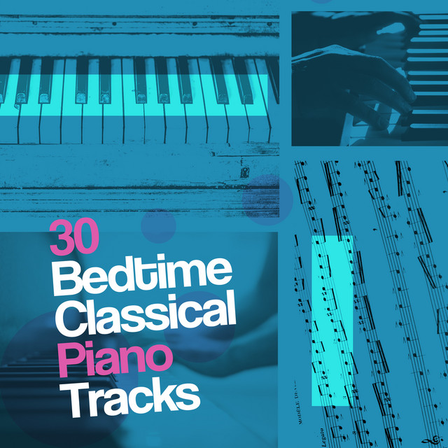 30Bedtime Classical Piano Tracks - Album by Bedtime Lullabies | Spotify
