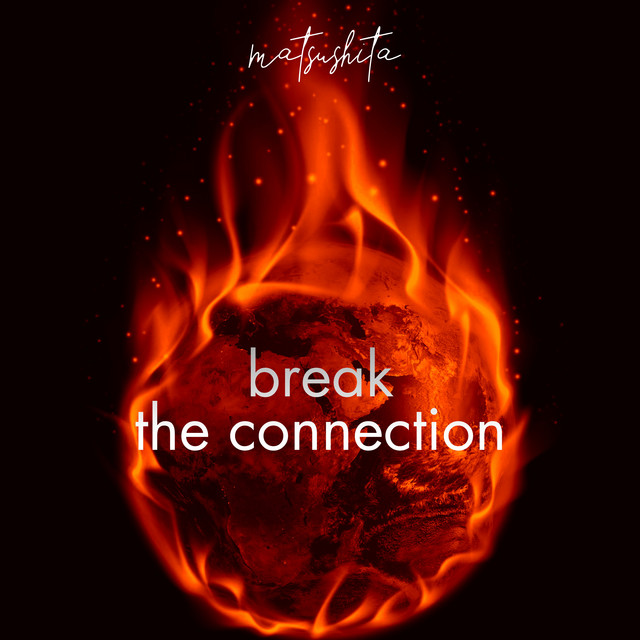 Break the Connection - Single by Matsushita | Spotify