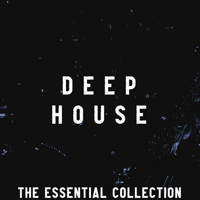 Deep House (The Essential Collection) - Compilation by Various Artists ...