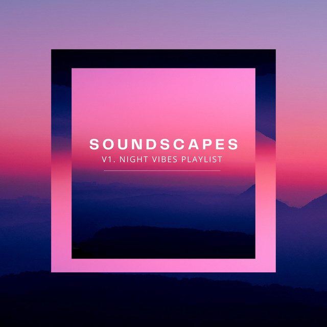 SOUNDSCAPES V1. NIGHT VIBES PLAYLIST cover art