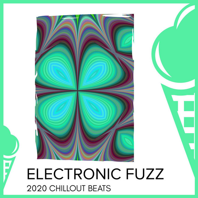 Electronic Fuzz - 2020 Chillout Beats - Compilation by Various Artists ...