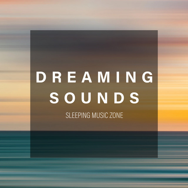 Dreaming Sounds - Album by Sleeping Music Zone | Spotify
