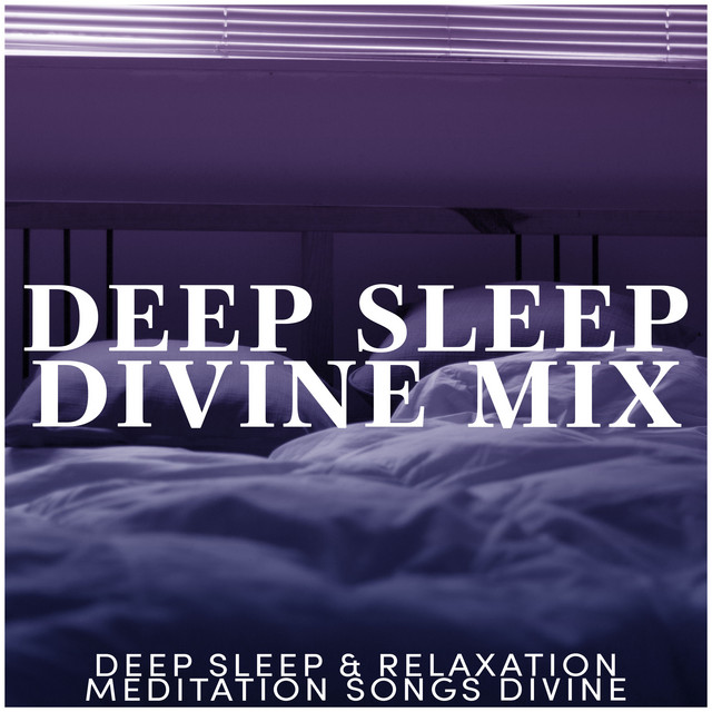 Deep Sleep Divine Mix - Album by Deep Sleep & Relaxation Meditation ...