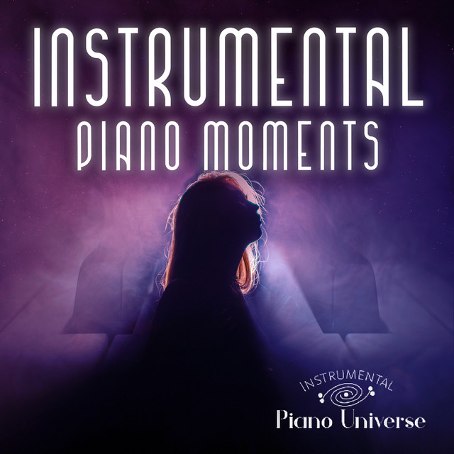 Instrumental Piano Moments - Album by Instrumental Piano Universe | Spotify
