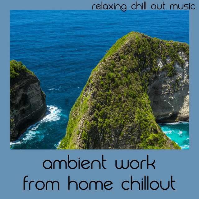 Ambient Work From Home Chillout - Album by Relaxing Chill Out Music ...