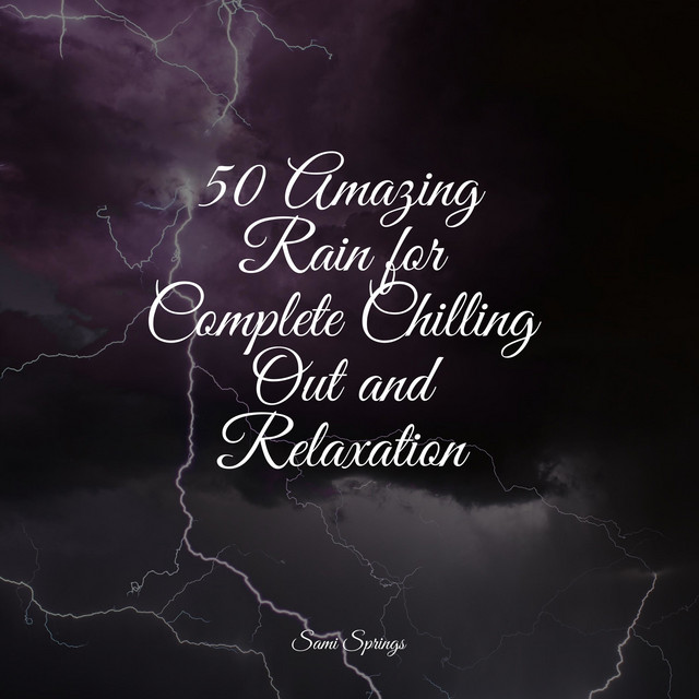 50 Amazing Rain for Complete Chilling Out and Relaxation - Album by ...
