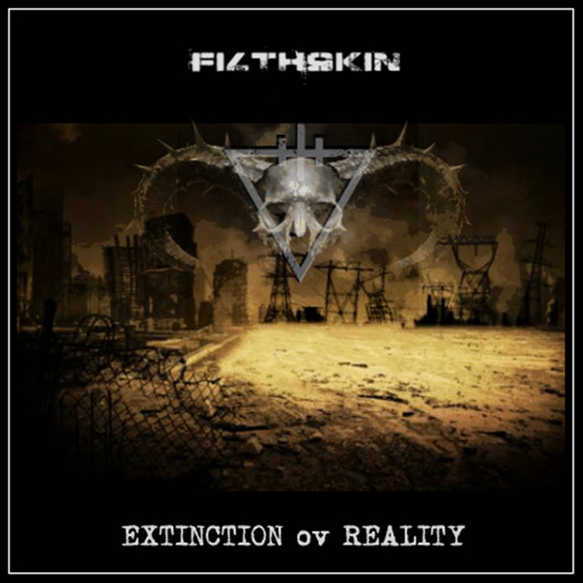 Extinction Ov Reality - Album by Filthskin | Spotify