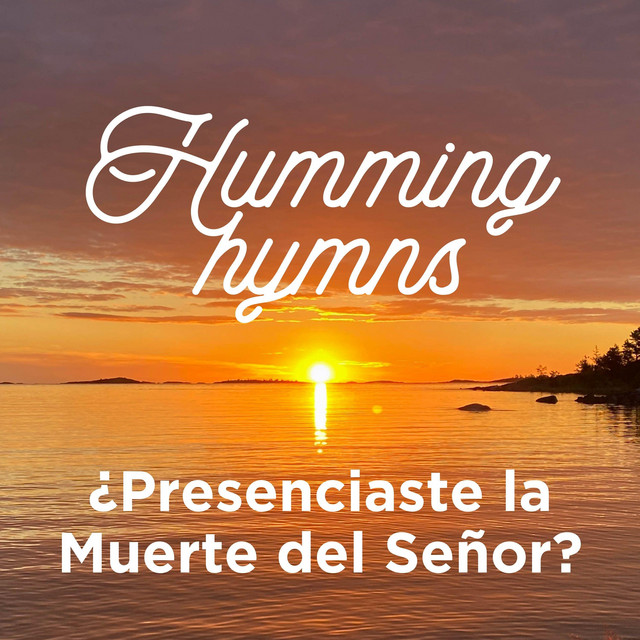 Humming Hymns / ¿Presenciaste la Muerte del Señor? cover art