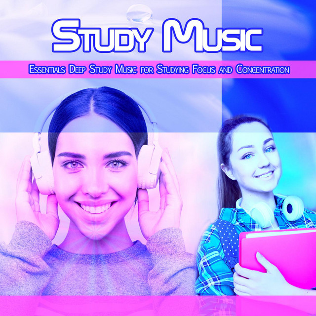 Study Music: Essentials Deep Study Music for Studying, Focus and Concentration