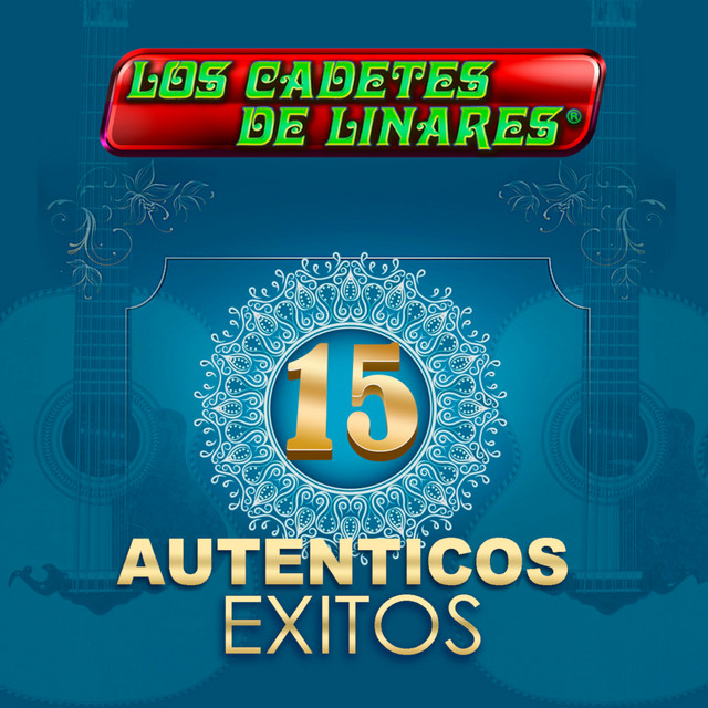 15 Autenticos Exitos - Album by Los Cadetes De Linares | Spotify